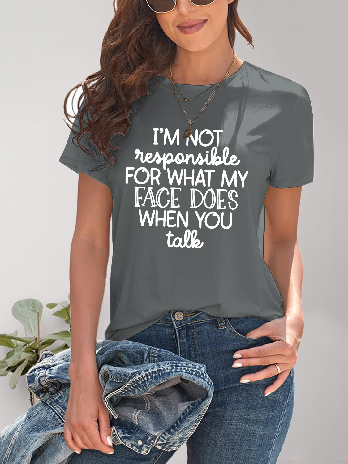 I'M NOT RESPONSIBLE FOR WHAT MY FACE DOES WHEN YOU TALK Letter Graphic Round Neck Short Sleeve T-Shirt