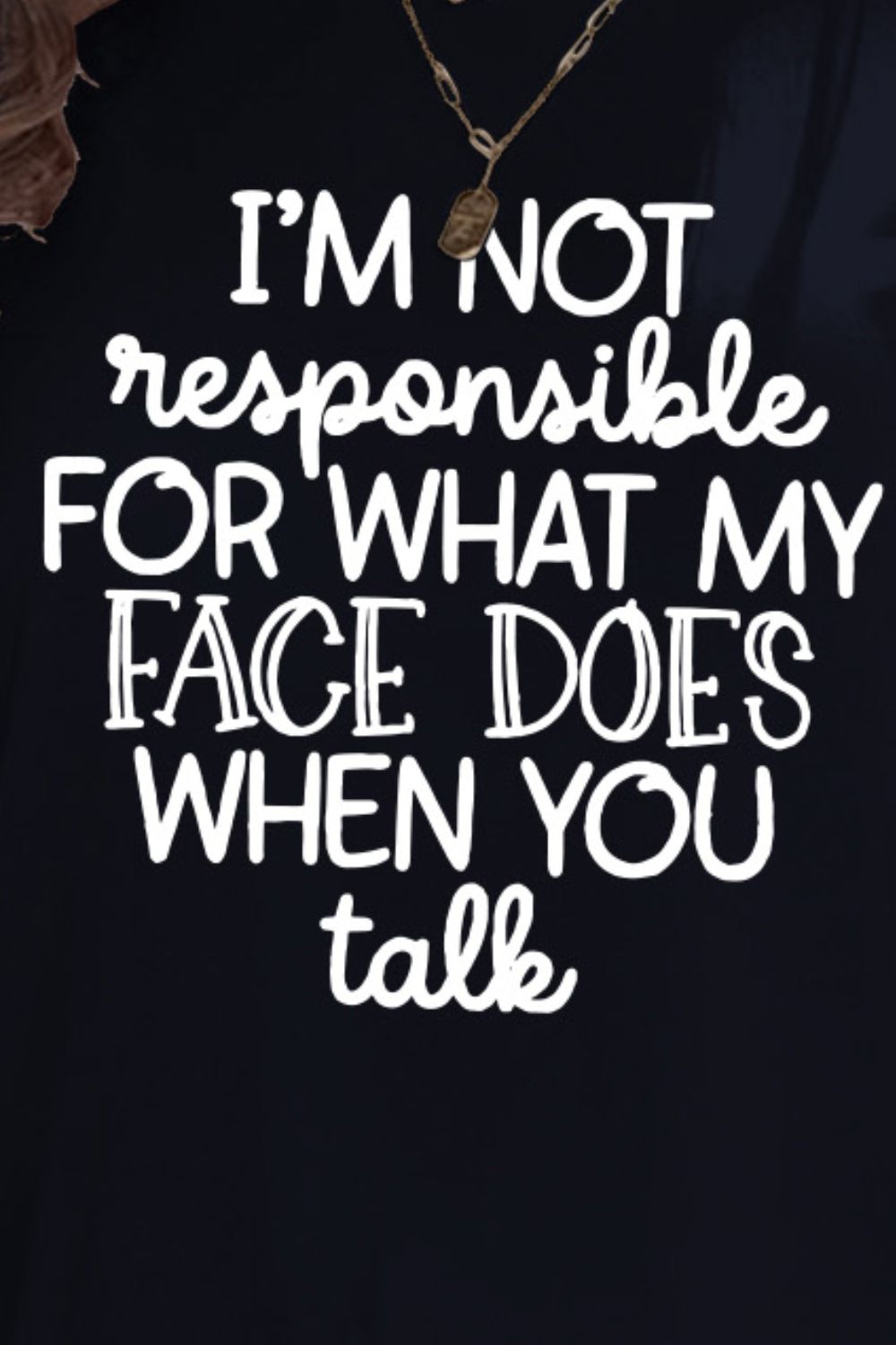 I'M NOT RESPONSIBLE FOR WHAT MY FACE DOES WHEN YOU TALK Letter Graphic Round Neck Short Sleeve T-Shirt