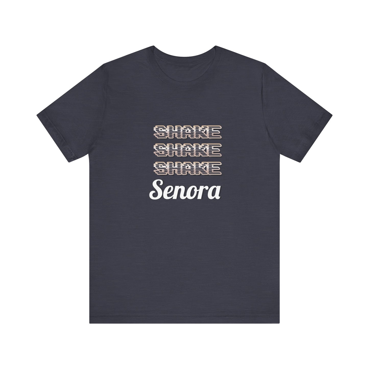 Shake Shake Shake Senora Short Sleeve Tee