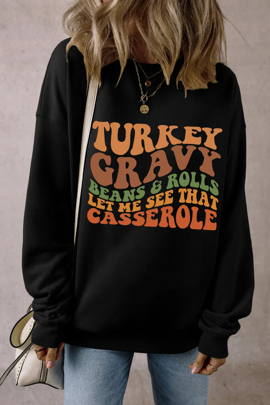 TURKEY GRAVY BEANS & ROLLS LET ME SEE THAT CASSEROLE Letter Graphic Round Neck Long Sleeve Sweatshirt