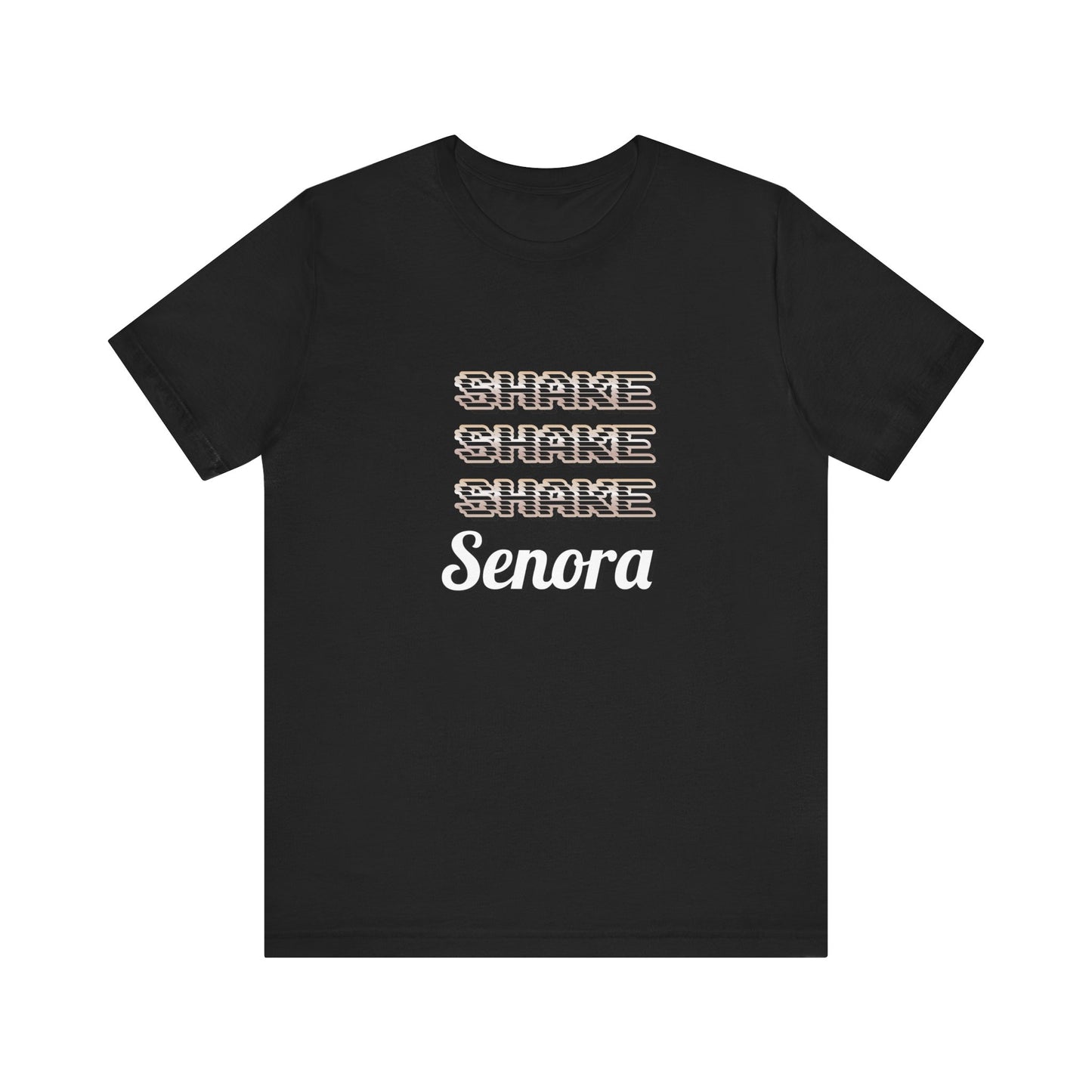 Shake Shake Shake Senora Short Sleeve Tee