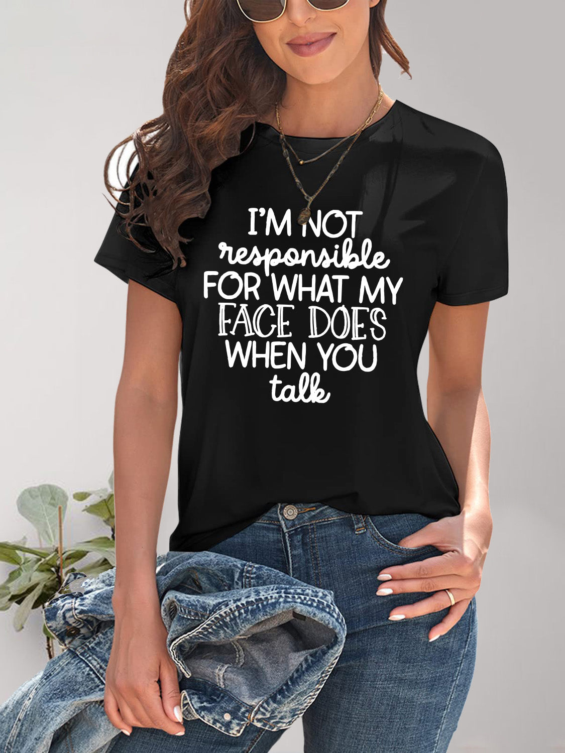 I'M NOT RESPONSIBLE FOR WHAT MY FACE DOES WHEN YOU TALK Letter Graphic Round Neck Short Sleeve T-Shirt