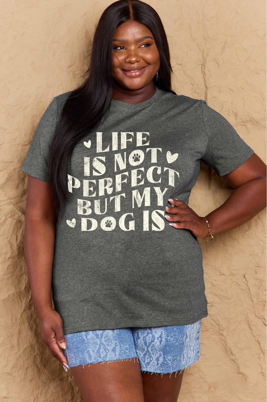 LIFE IS NOT PERFECT BUT MY DOG IS Simply Love Full Size Dog Slogan Graphic Cotton T-Shirt