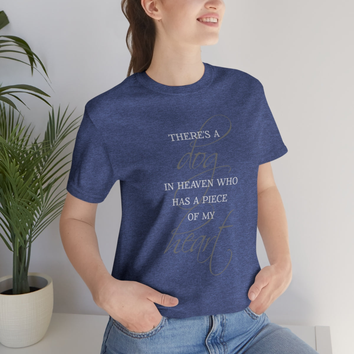 There's a Dog in Heaven who has a Piece of my Heart T-shirt