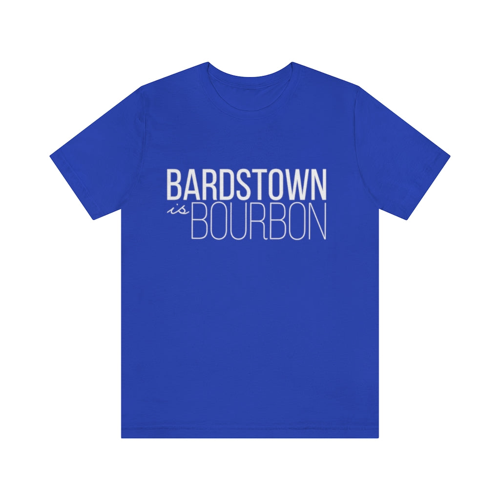 Bardstown is Bourbon Unisex T-shirt