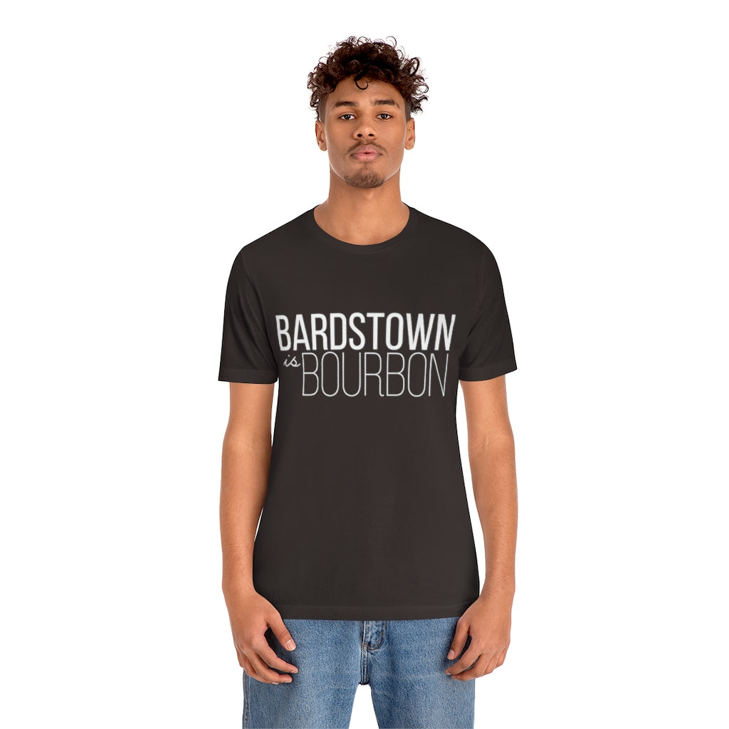 Bardstown is Bourbon Unisex T-shirt