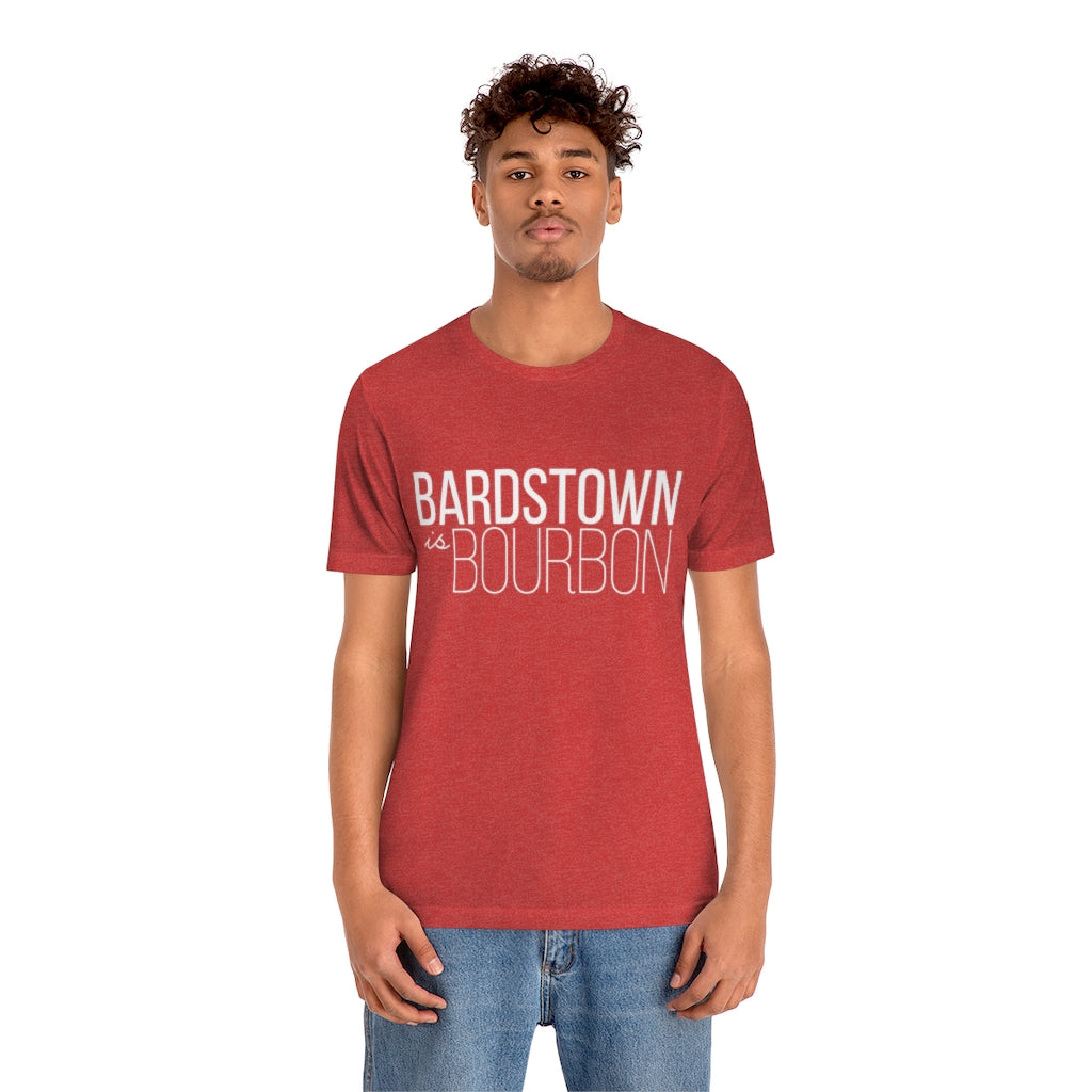 Bardstown is Bourbon Unisex T-shirt