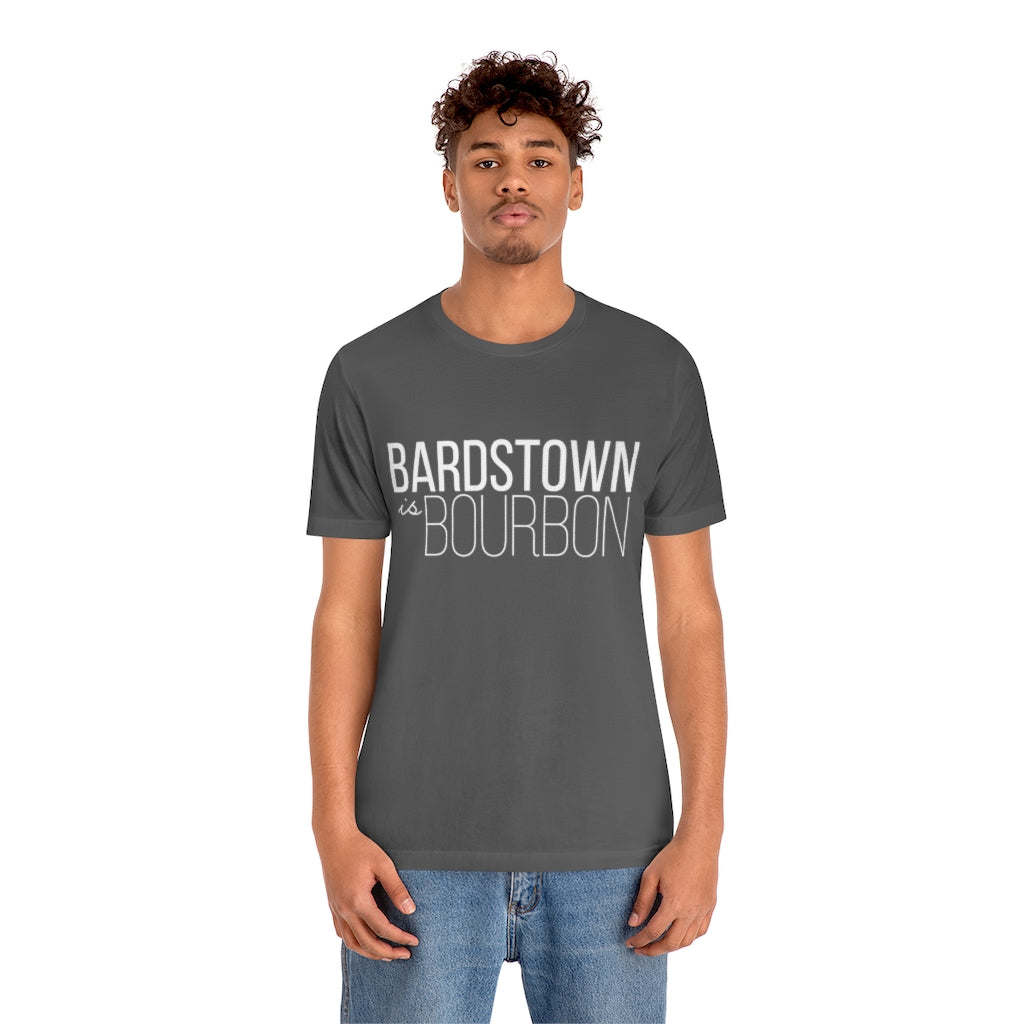 Bardstown is Bourbon Unisex T-shirt