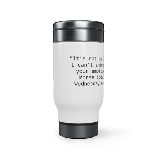 Wednesday Addams Quote -Morse code- Stainless Steel Travel Mug with Handle, 14oz