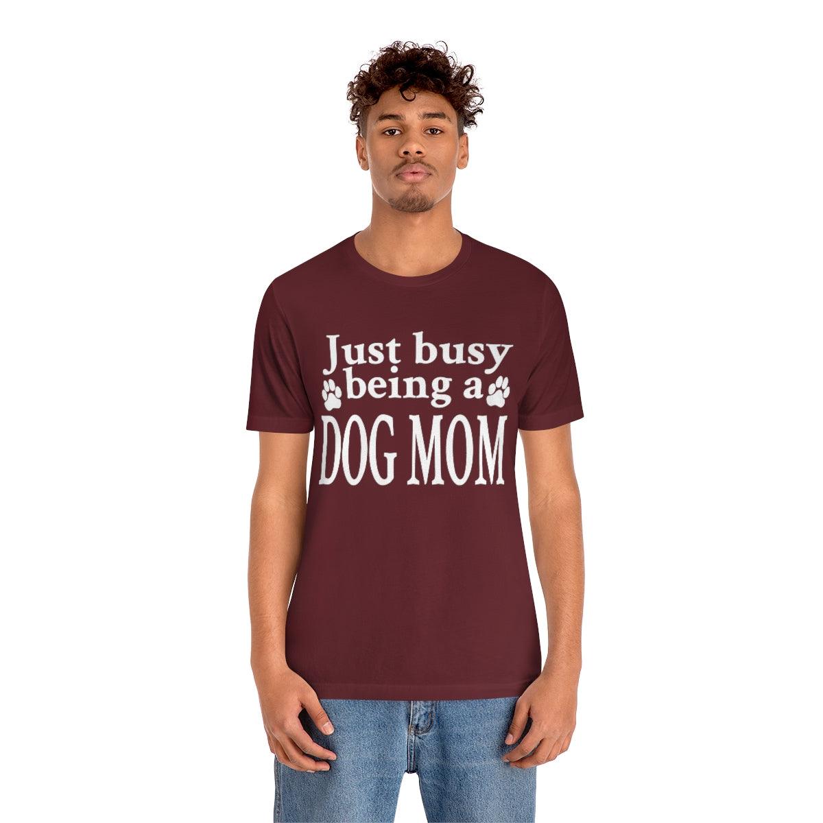 Just busy being a DOG MOM T-shirt