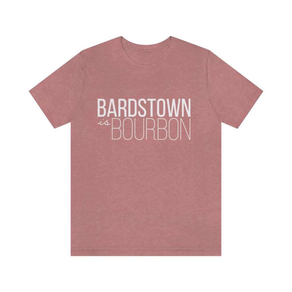 Bardstown is Bourbon Unisex T-shirt