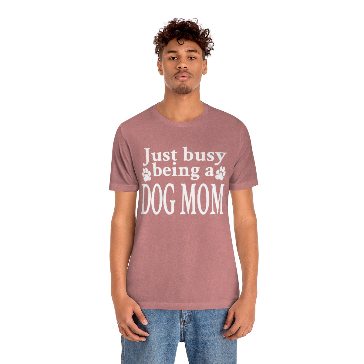 Just busy being a DOG MOM T-shirt