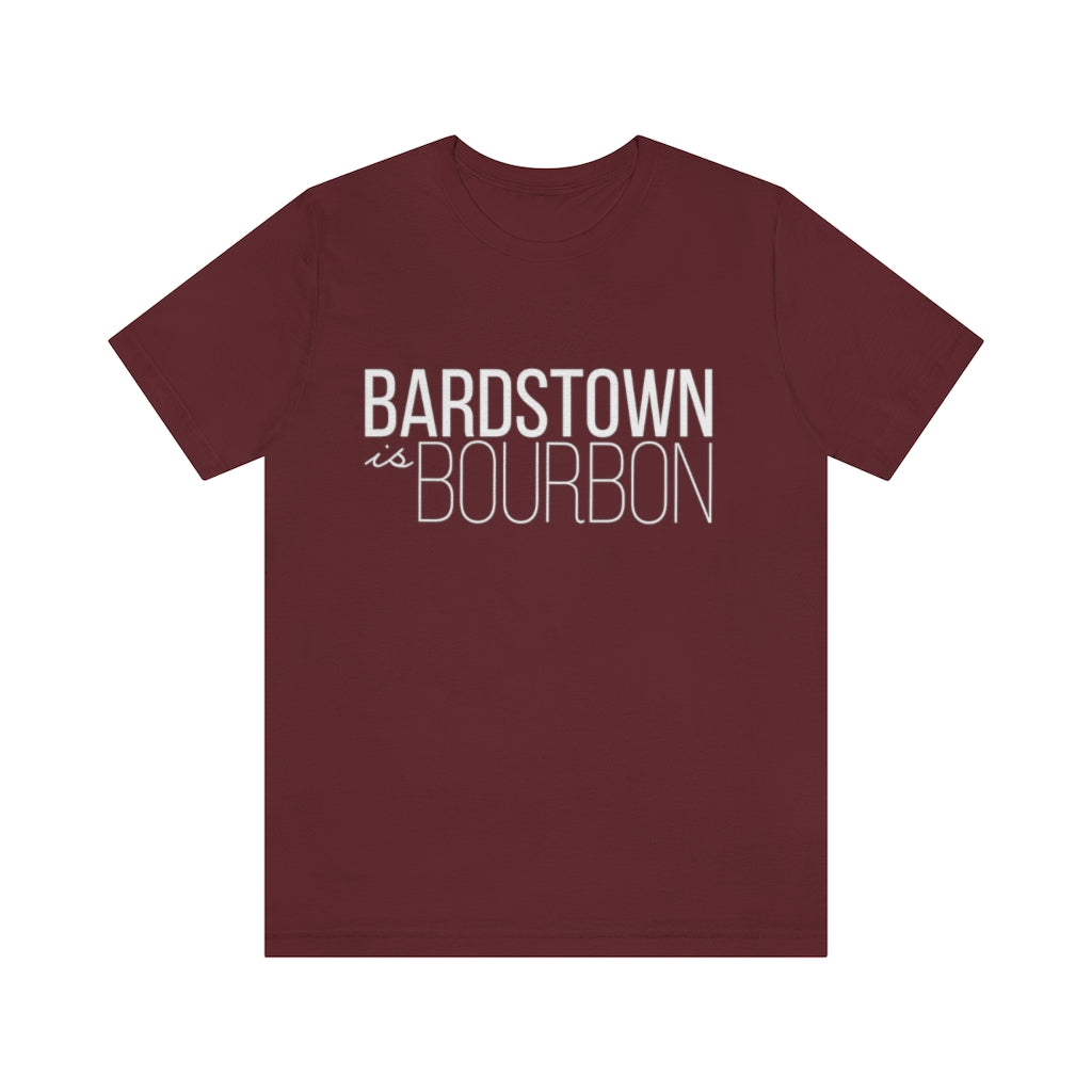 Bardstown is Bourbon Unisex T-shirt