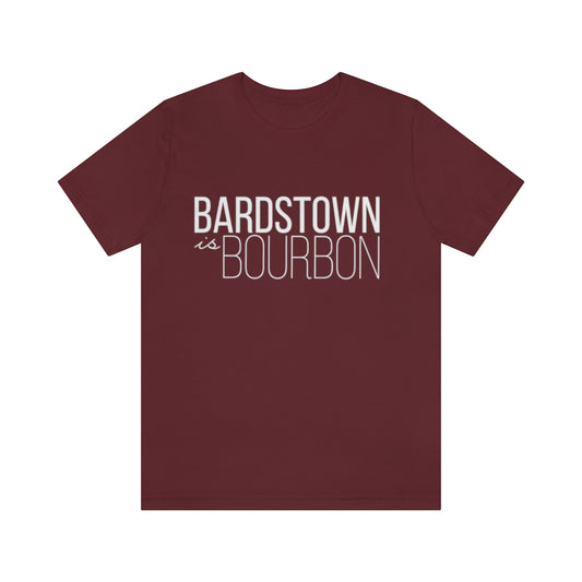 Bardstown is Bourbon Unisex T-shirt