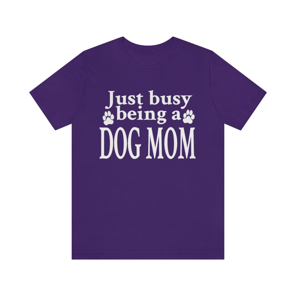 Just busy being a DOG MOM T-shirt