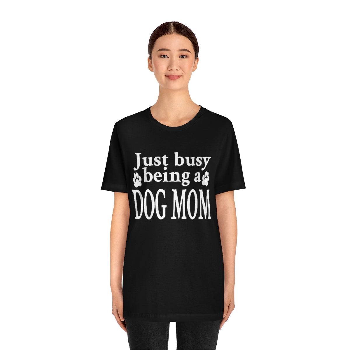 Just busy being a DOG MOM T-shirt