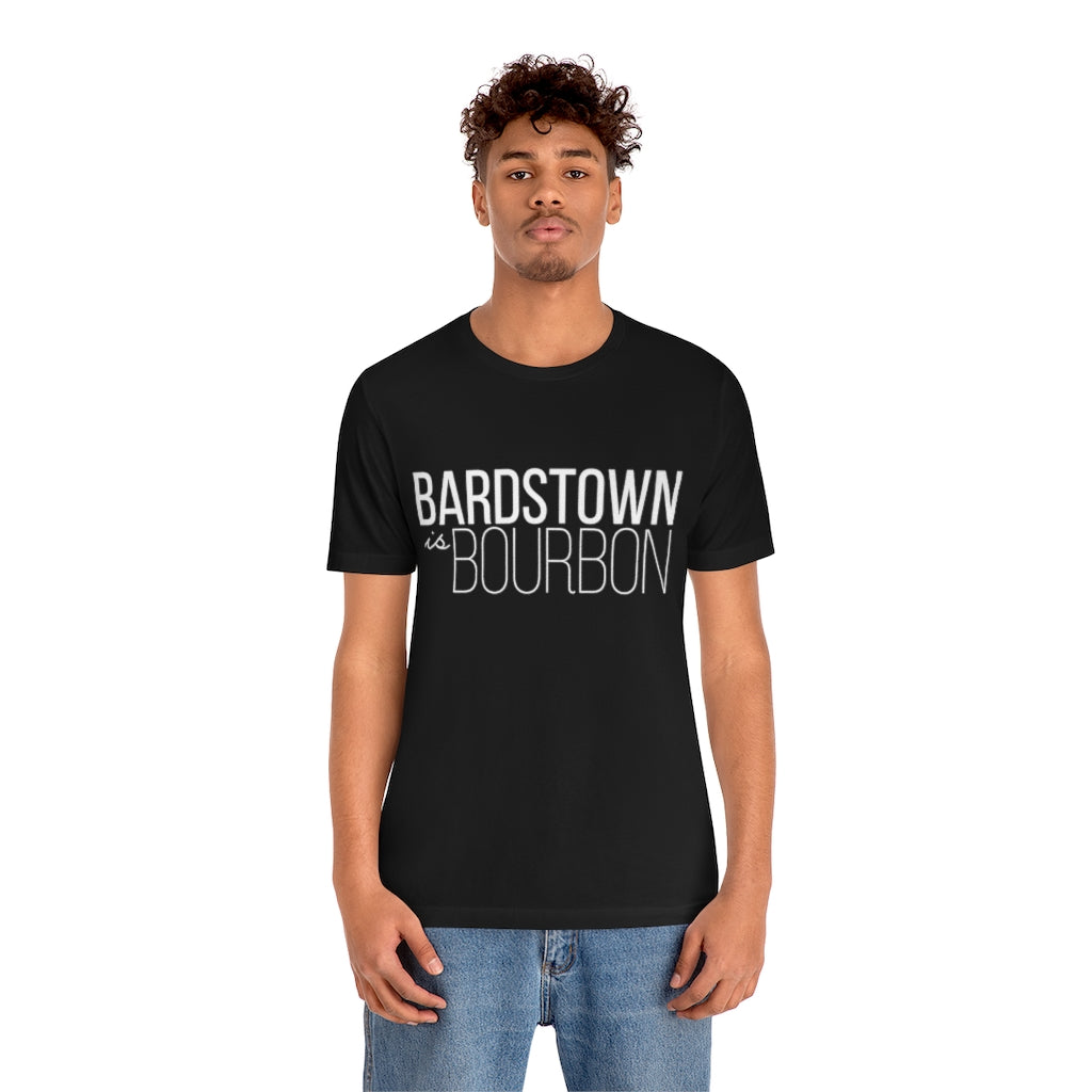 Bardstown is Bourbon Unisex T-shirt