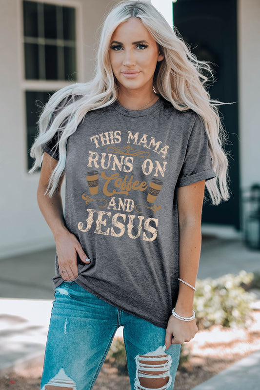 This Mama Runs On Coffee And Jesus Slogan Graphic Round Neck Tee