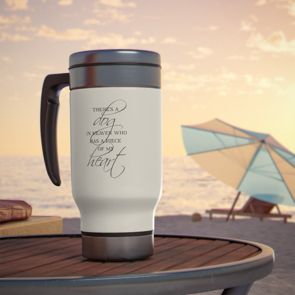 There's a Dog in Heaven who has a piece of my Heart Stainless Steel Travel Mug with Handle, 14oz