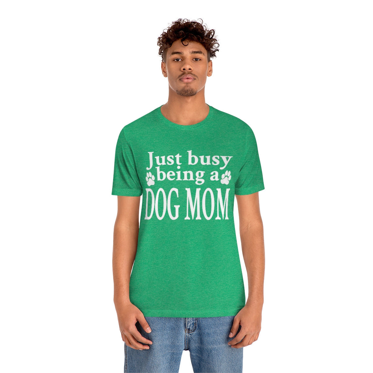 Just busy being a DOG MOM T-shirt