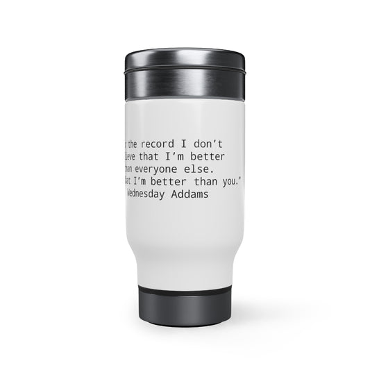 Wednesday Addams Quote -better- Stainless Steel Travel Mug with Handle, 14oz