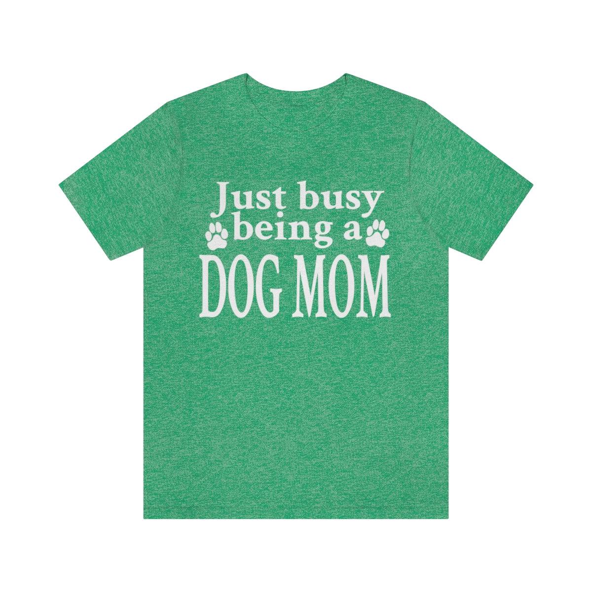 Just busy being a DOG MOM T-shirt