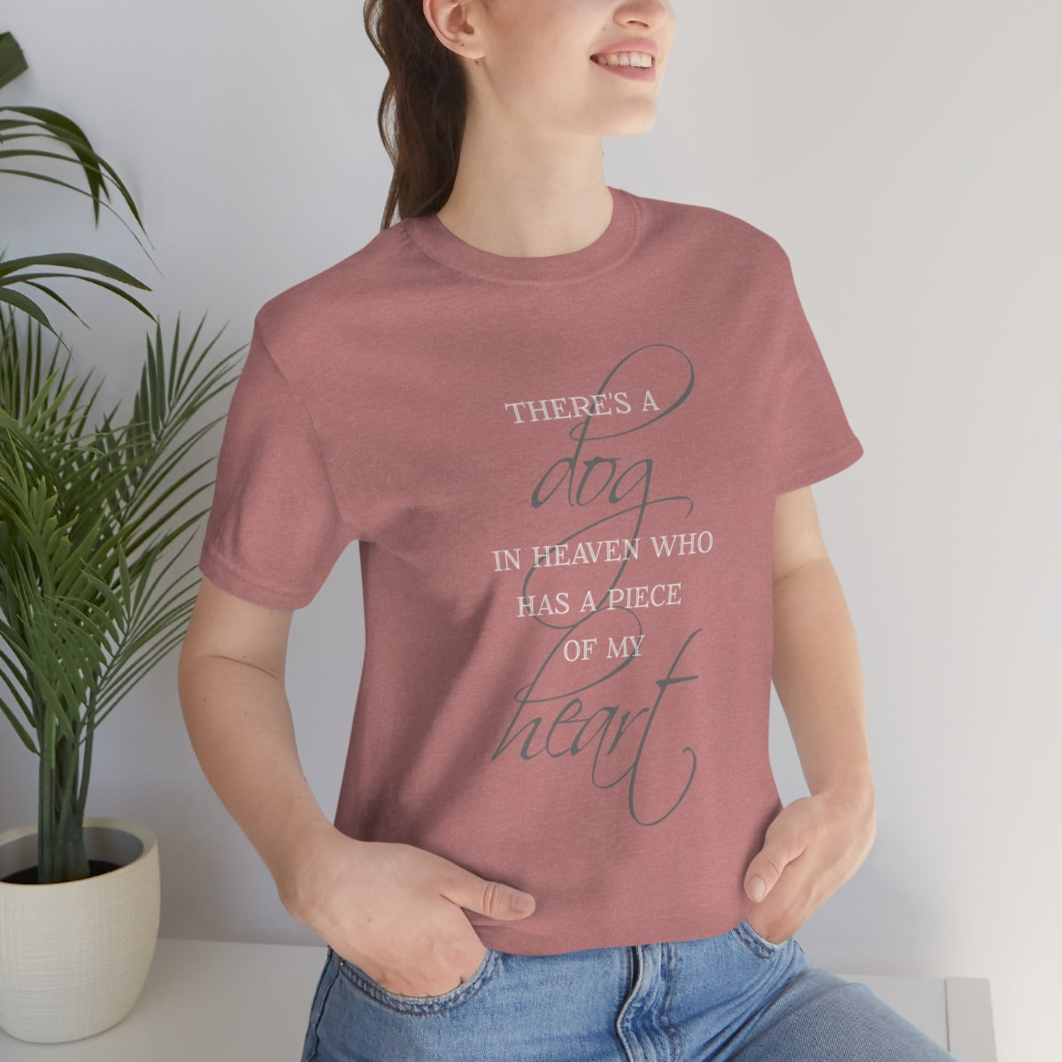 There's a Dog in Heaven who has a Piece of my Heart T-shirt