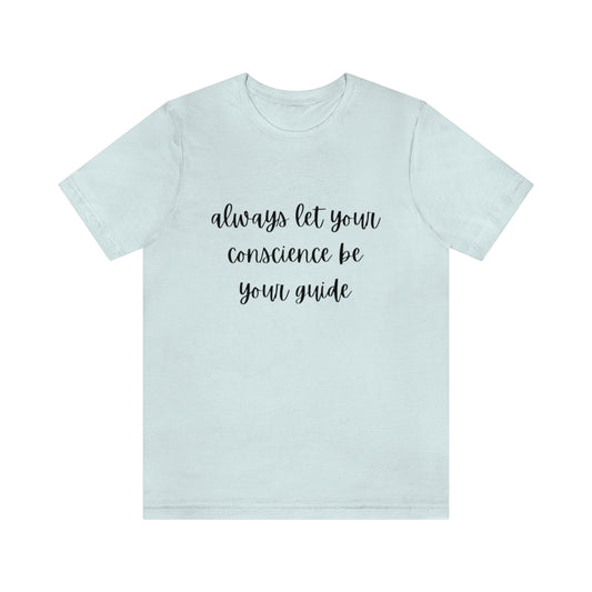 Always let your conscience be your guide T-shirt