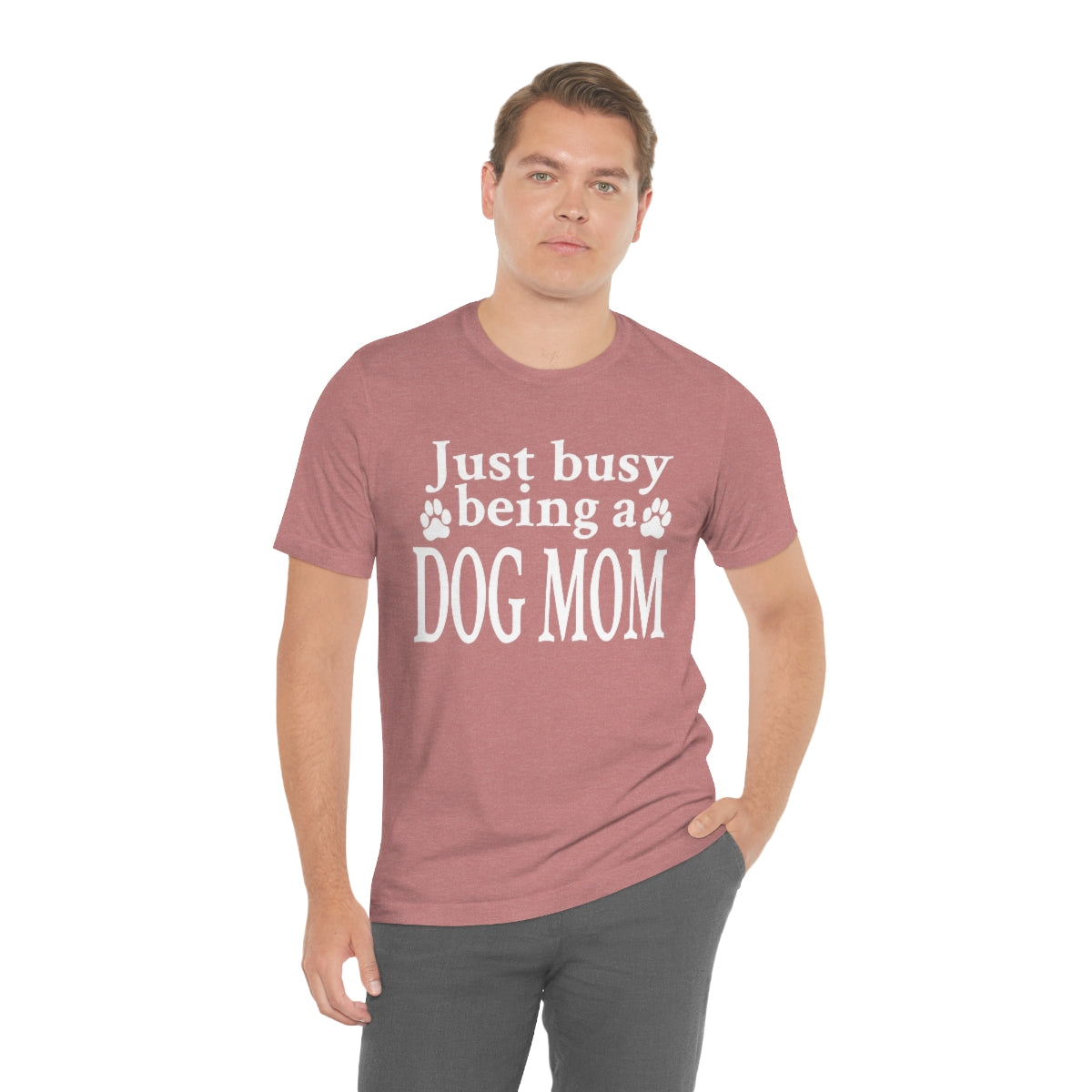 Just busy being a DOG MOM T-shirt