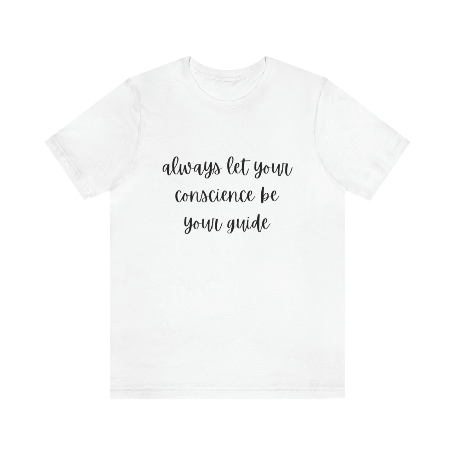 Always let your conscience be your guide T-shirt