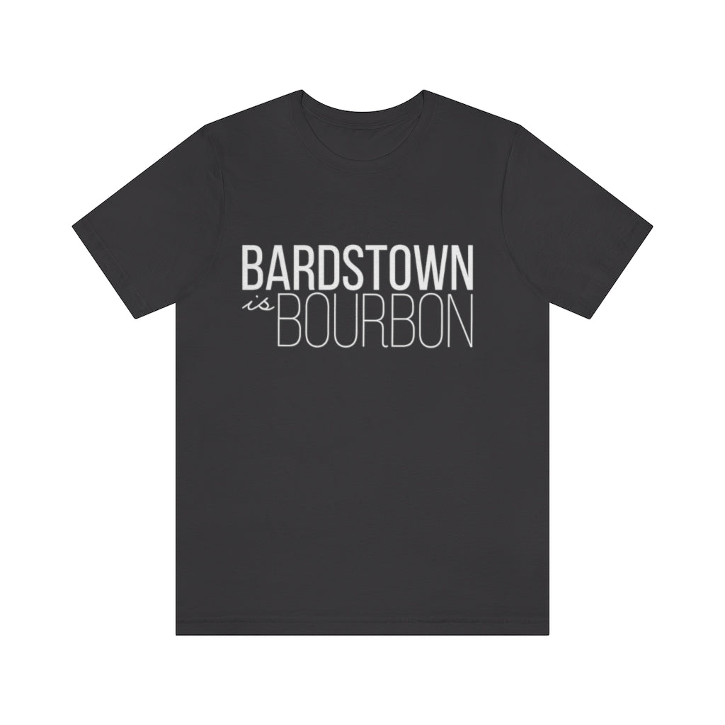 Bardstown is Bourbon Unisex T-shirt