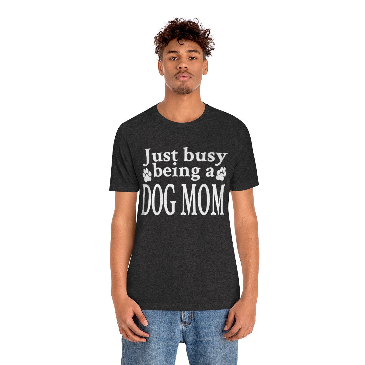 Just busy being a DOG MOM T-shirt