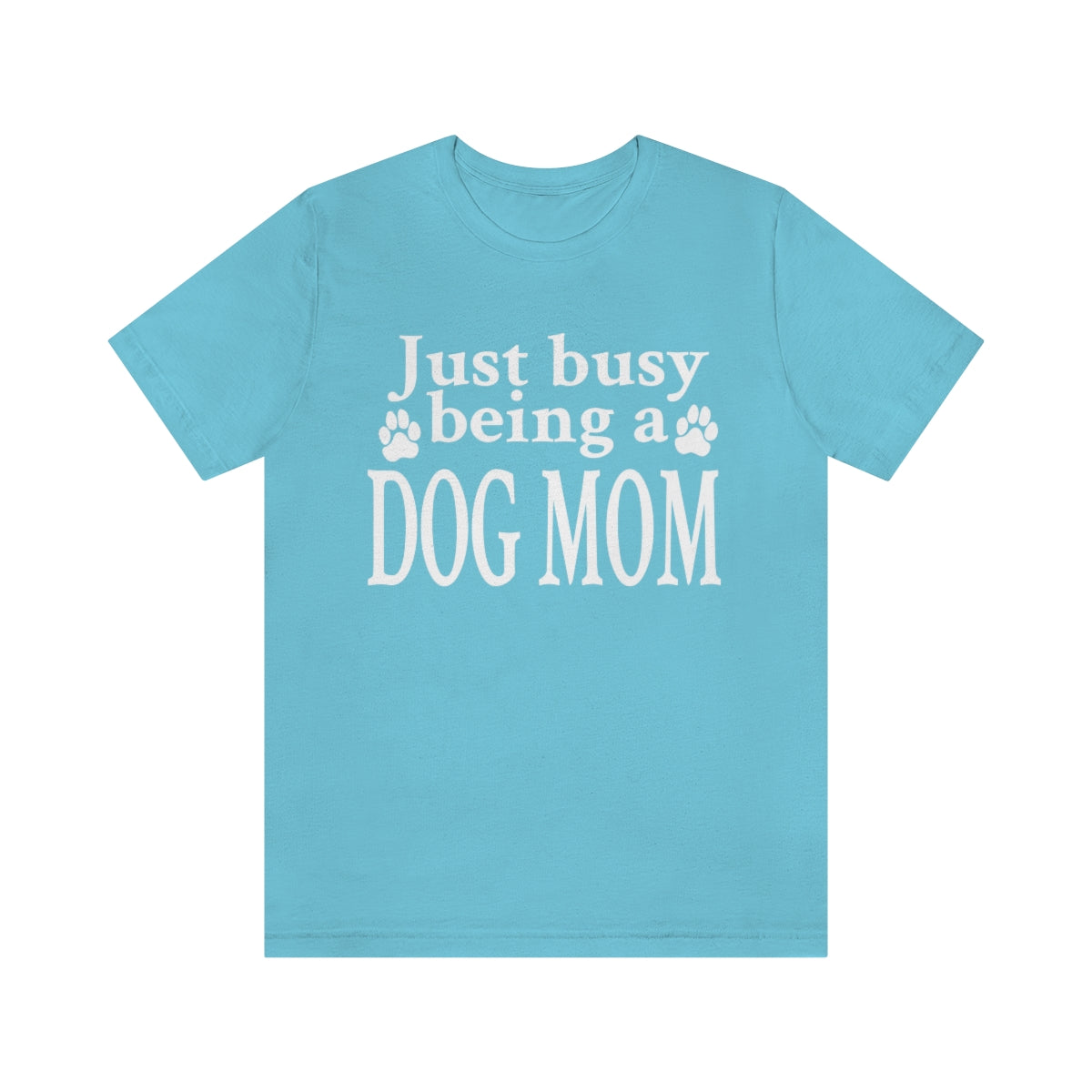 Just busy being a DOG MOM T-shirt