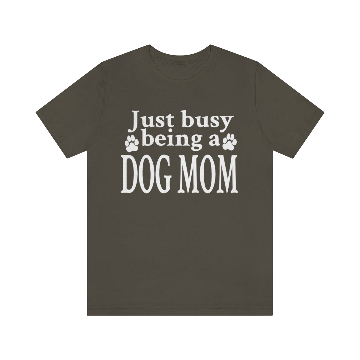 Just busy being a DOG MOM T-shirt