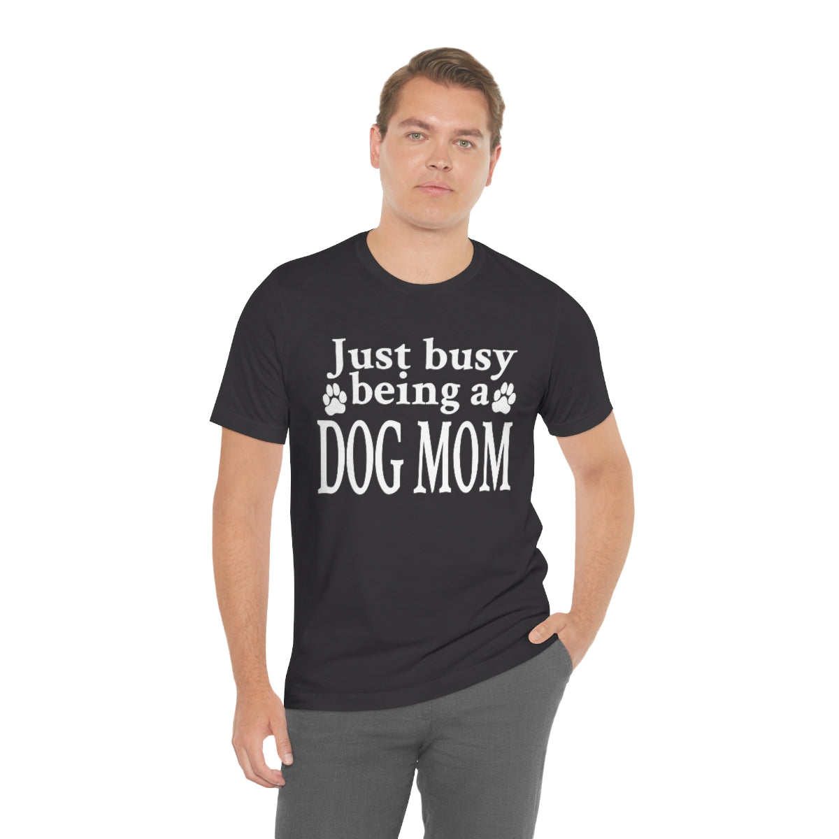 Just busy being a DOG MOM T-shirt