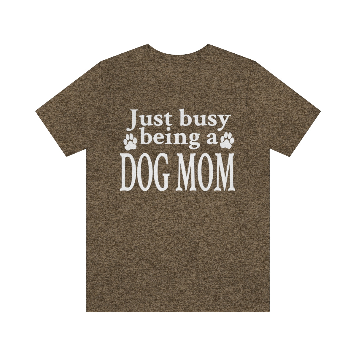 Just busy being a DOG MOM T-shirt