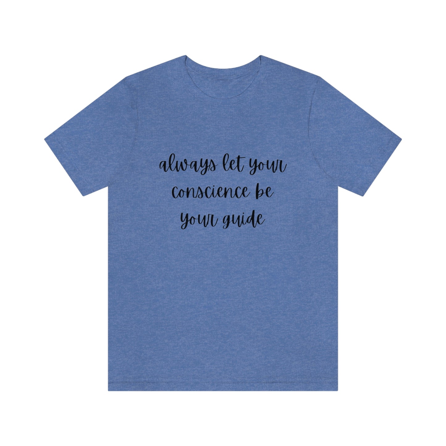 Always let your conscience be your guide T-shirt