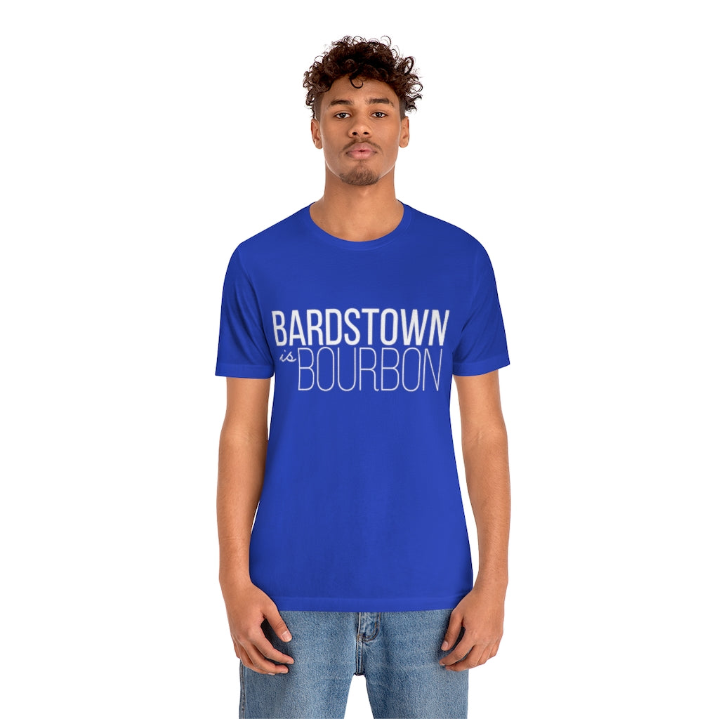 Bardstown is Bourbon Unisex T-shirt